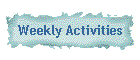 Weekly Activities